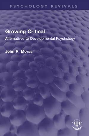 Growing Critical: Alternatives to Developmental Psychology de John R. Morss