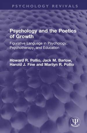 Psychology and the Poetics of Growth: Figurative Language in Psychology, Psychotherapy, and Education de Howard R. Pollio