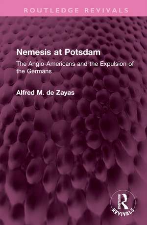 Nemesis at Potsdam: The Anglo-Americans and the Expulsion of the Germans de Alfred M. de Zayas