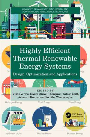 Highly Efficient Thermal Renewable Energy Systems: Design, Optimization and Applications de Vikas Verma