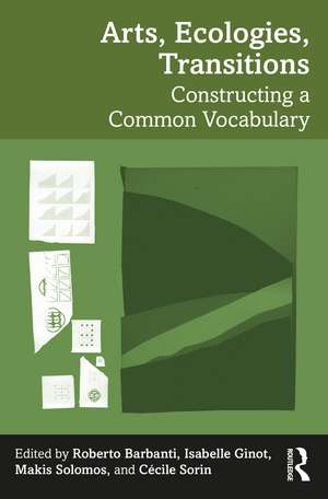 Arts, Ecologies, Transitions: Constructing a Common Vocabulary de Roberto Barbanti