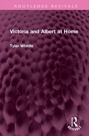 Victoria and Albert at Home de Tyler Whittle