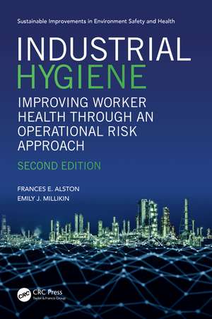 Industrial Hygiene: Improving Worker Health through an Operational Risk Approach, Second Edition de Frances Alston