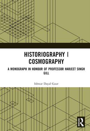 Historiography | Cosmography: A Monograph in Honour of Professor Harjeet Singh Gill de Ishwar Dayal Gaur