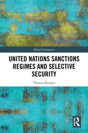 United Nations Sanctions Regimes and Selective Security de Thomas Kruiper