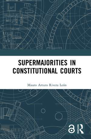 Supermajorities in Constitutional Courts de Mauro Arturo Rivera León