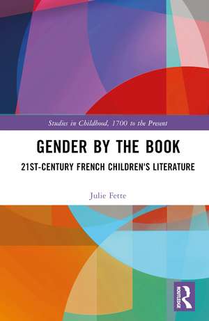 Gender by the Book: 21st-Century French Children's Literature de Julie Fette