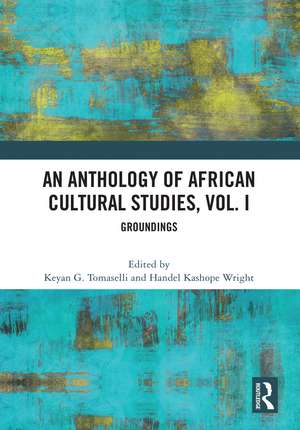 An Anthology of African Cultural Studies, Volume I: Groundings de Keyan G. Tomaselli