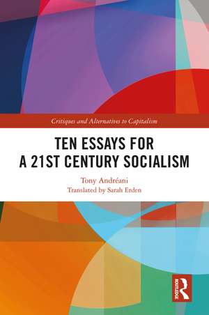 Ten Essays for a 21st Century Socialism de Tony Andréani