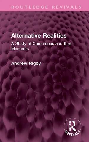 Alternative Realities: A Study of Communes and their Members de Andrew Rigby