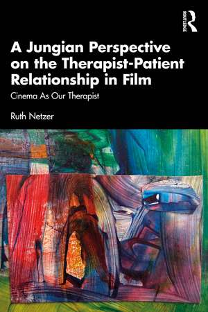 A Jungian Perspective on the Therapist-Patient Relationship in Film: Cinema As Our Therapist de Ruth Netzer