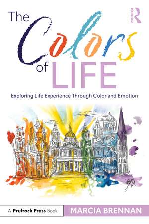 The Colors of Life: Exploring Life Experience Through Color and Emotion de Marcia Brennan