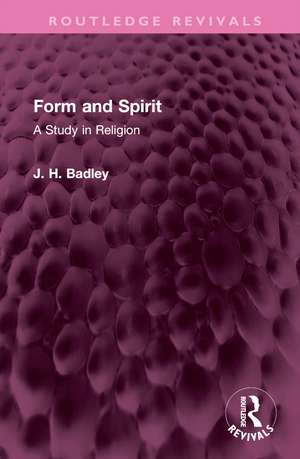 Form and Spirit: A Study in Religion de J.H. Badley