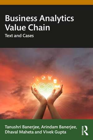 Business Analytics Value Chain: Text and Cases de Tanushri Banerjee