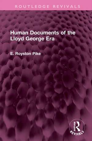 Human Documents of the Lloyd George Era de E. Royston Pike