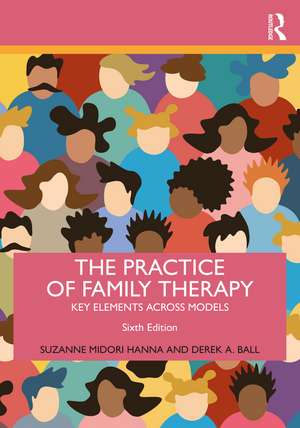 The Practice of Family Therapy: Key Elements Across Models de Suzanne Midori Hanna