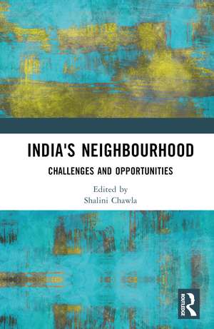 India's Neighbourhood: Challenges and Opportunities de Shalini Chawla