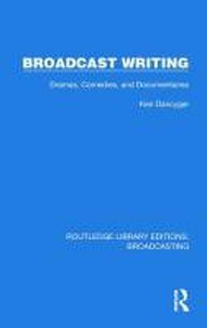 Broadcast Writing: Dramas, Comedies, and Documentaries de Ken Dancyger