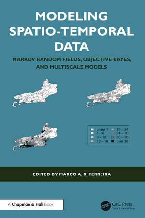 Modeling Spatio-Temporal Data: Markov Random Fields, Objective Bayes, and Multiscale Models de Marco A. R. Ferreira