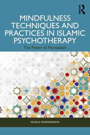 Mindfulness Techniques and Practices in Islamic Psychotherapy: The Power of Muraqabah de Nazila Isgandarova