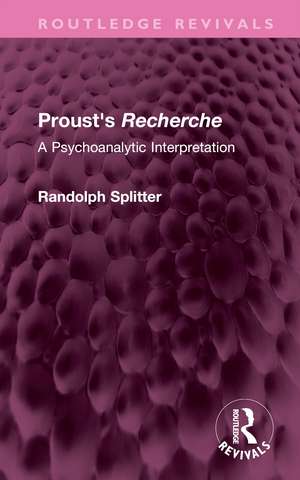 Proust's Recherche: A Psychoanalytic Interpretation de Randolph Splitter