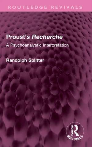Proust's Recherche: A Psychoanalytic Interpretation de Randolph Splitter