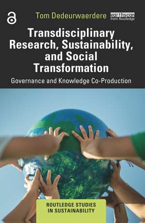 Transdisciplinary Research, Sustainability, and Social Transformation: Governance and Knowledge Co-Production de Tom Dedeurwaerdere