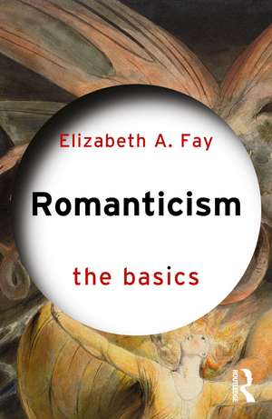 Romanticism: The Basics de Elizabeth A. Fay