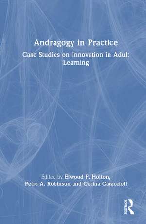Andragogy in Practice de Elwood F Holton