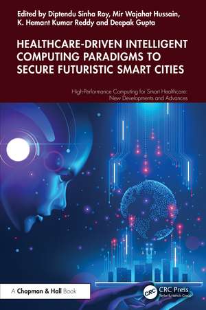 Healthcare-Driven Intelligent Computing Paradigms to Secure Futuristic Smart Cities de Diptendu Sinha Roy