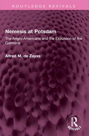 Nemesis at Potsdam: The Anglo-Americans and the Expulsion of the Germans de Alfred M. de Zayas