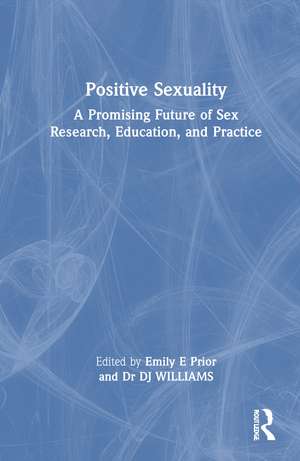 Positive Sexuality: A Promising Future of Sex Research, Education, and Practice de Emily E Prior