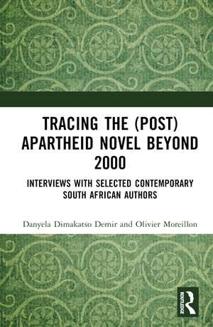 Tracing the (Post)Apartheid Novel beyond 2000: Interviews with Selected Contemporary South African Authors de Danyela Dimakatso Demir