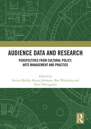 Audience Data and Research: Perspectives from Cultural Policy, Arts Management and Practice de Steven Hadley