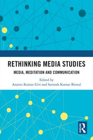 Rethinking Media Studies: Media, Meditation and Communication de Ananta Kumar Giri