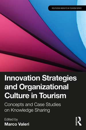 Innovation Strategies and Organizational Culture in Tourism: Concepts and Case Studies on Knowledge Sharing de Marco Valeri