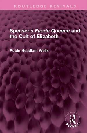 Spenser's Faerie Queene and the Cult of Elizabeth de Robin Headlam Wells