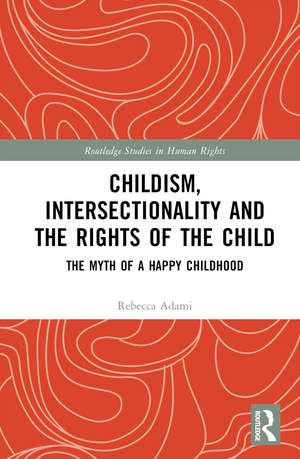 Childism, Intersectionality and the Rights of the Child: The Myth of a Happy Childhood de Rebecca Adami