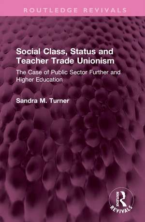 Social Class, Status and Teacher Trade Unionism: The Case of Public Sector Further and Higher Education de Sandra M. Turner