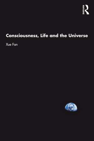 Consciousness, Life and the Universe de Xue Fan