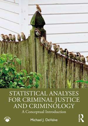 Statistical Analyses for Criminal Justice and Criminology: A Conceptual Introduction de Michael J. DeValve