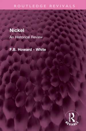 Nickel: An Historical Review de F.B. Howard - White