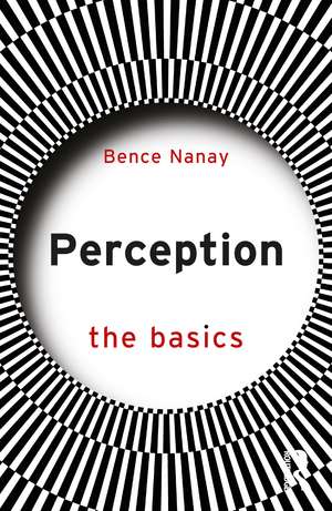 Perception: The Basics de Bence Nanay