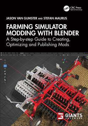 Farming Simulator Modding with Blender: A Step-by-step Guide to Creating, Optimizing and Publishing Mods de Jason van Gumster