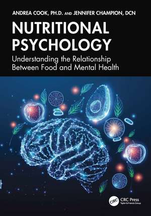 Nutritional Psychology: Understanding the Relationship Between Food and Mental Health de Andrea Cook