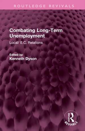 Combating Long-Term Unemployment: Local/ E.C. Relations de Kenneth Dyson