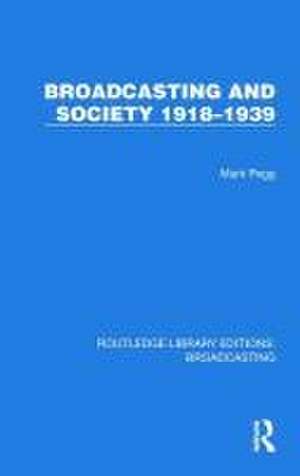 Broadcasting and Society 1918–1939 de Mark Pegg