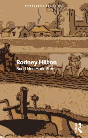 Bond Men Made Free: Medieval Peasant Movements and the English Rising of 1381 de Rodney Hilton