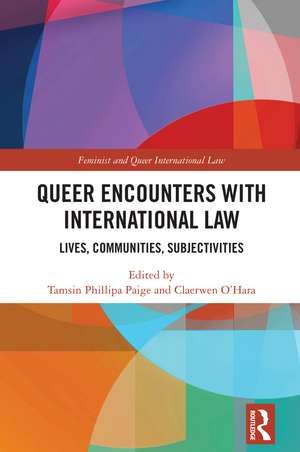 Queer Encounters with International Law: Lives, Communities, Subjectivities de Tamsin Phillipa Paige