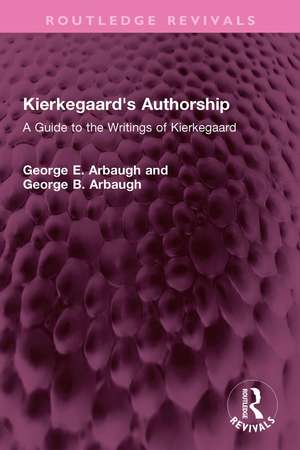 Kierkegaard's Authorship: A Guide to the Writings of Kierkegaard de George E. Arbaugh